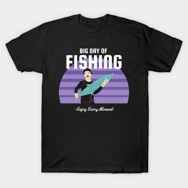 Big Day of Fishing Enjoy Every Moment T-Shirt by bougieFire